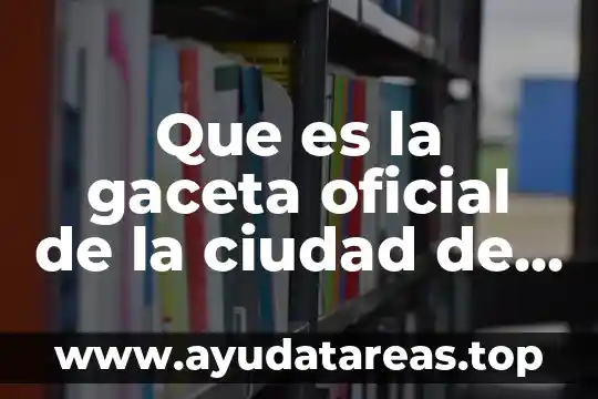 Que es la gaceta oficial de la ciudad de méxico