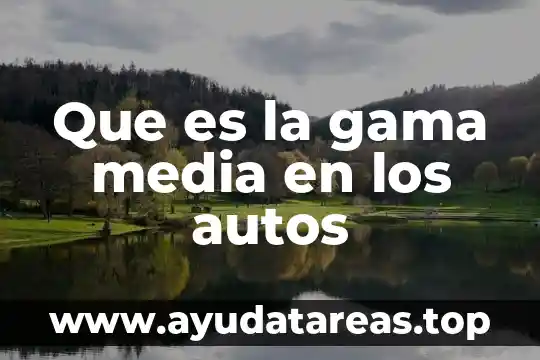 Que es la gama media en los autos