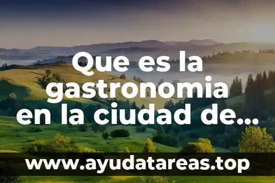 Acueducto que es símbolo de nuestra ciudad de Querétaro 3 Que es la gastronomia en la ciudad de mexico