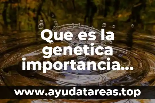 Qué es una prueba genética 4 Que es la genetica importancia del agua