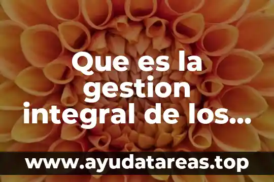 Que es la gestion integral de los residuos solidos