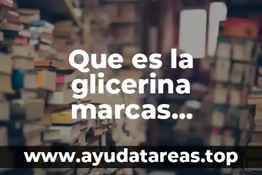 Que es la glicerina marcas famosas
