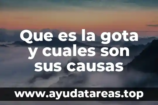 Que es la gota y cuales son sus causas