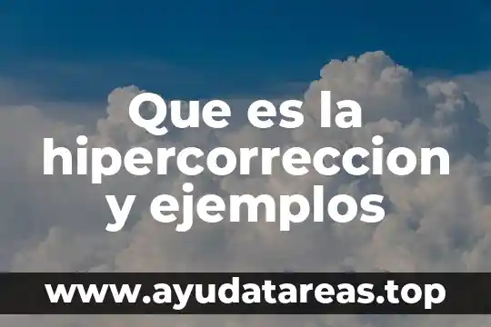 Que es la hipercorreccion y ejemplos