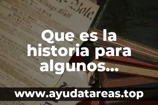 Que es la historia para algunos autores
