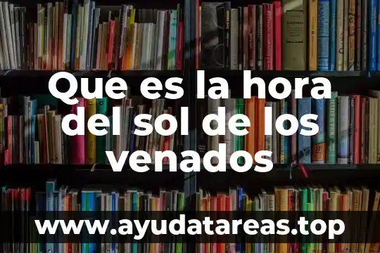 Que es una puesta de sol 4 Que es la hora del sol de los venados
