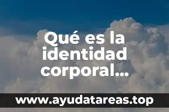 Qué es la muerte corporal científicamente 5 Qué es la identidad corporal resumen