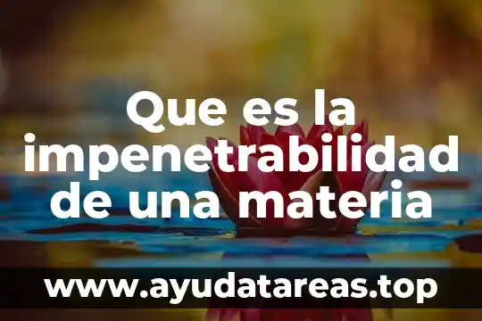 Que es el color en la materia 6 Que es la impenetrabilidad de una materia
