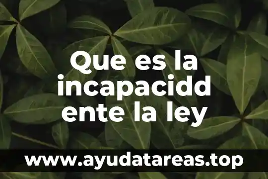Que es la incapacidd ente la ley