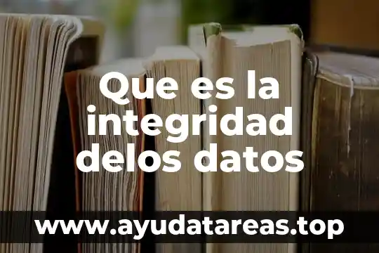 Que significa datos o que es 4 Que es la integridad delos datos