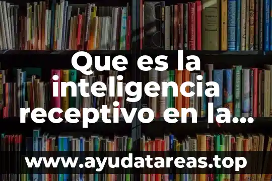 Que es la inteligencia receptivo en la psicologia