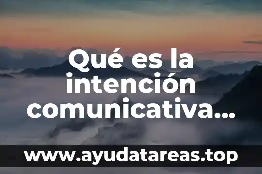 Qué es la intención comunicativa de un texto