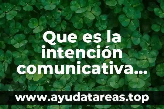 Que es la intención comunicativa ejemplo