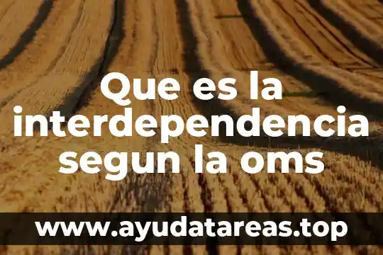 Que es la interdependencia segun la oms
