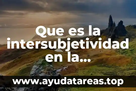 Que es el programa nacional de educacion 2001 al 2006 7 Que es la intersubjetividad en la educacion
