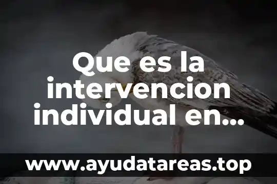 Que es la intervencion individual en trabajo social