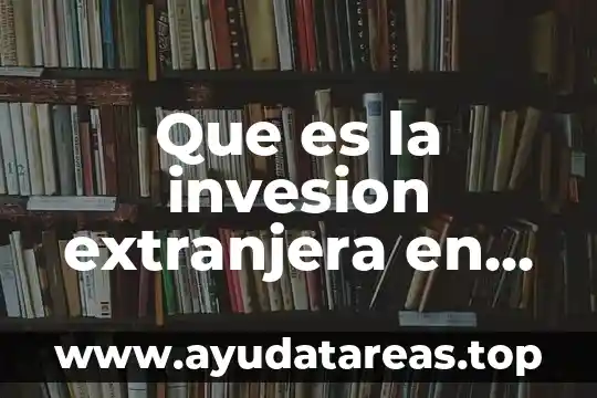Que es la invesion extranjera en mexico