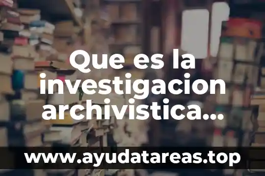 Que es el objeto de la investigacion en una monografia 7 Que es la investigacion archivistica autoevaluacion