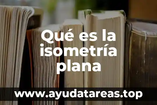 Qué es la isometría plana