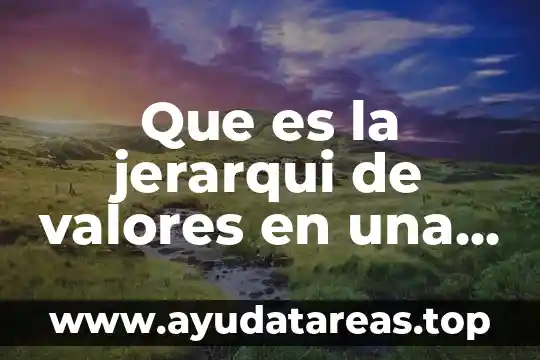 Que es la sencillez en valores del ser 5 Que es la jerarqui de valores en una persona