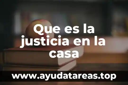 Que es la justicia en la casa