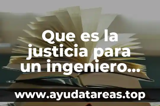 Que es un ingeniero de calidad 7 Que es la justicia para un ingeniero electronico