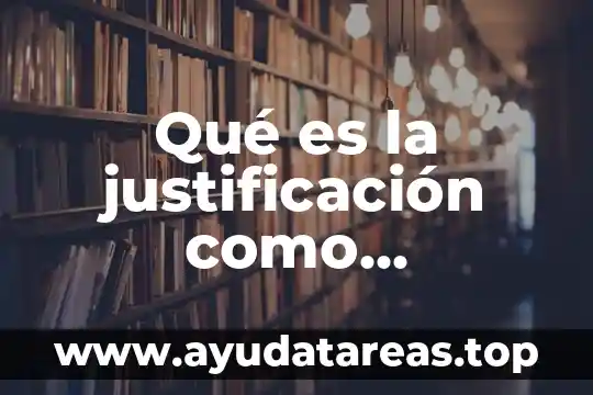 Qué es la justificación como estructura en que consiste