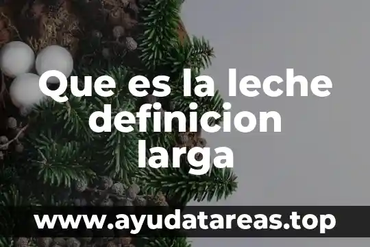 Que es la leche definicion larga