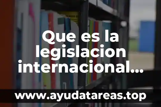 Que es la legislacion internacional de los derechos humanos