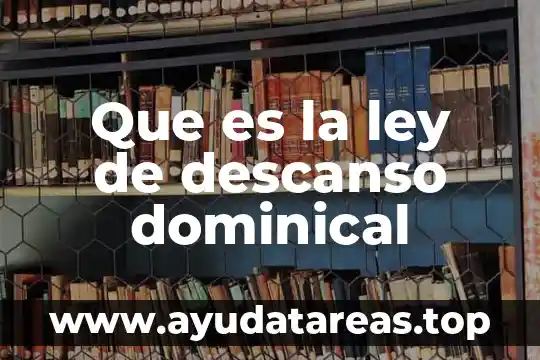 Que es la ley de descanso dominical