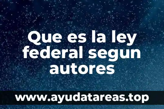 Que es la ley federal segun autores