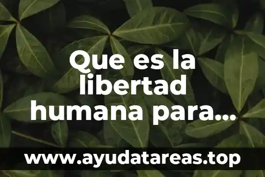 Que es la libertad humana para dios