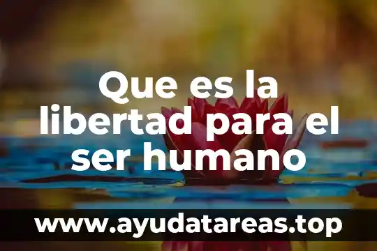 Que es la libertad para el ser humano