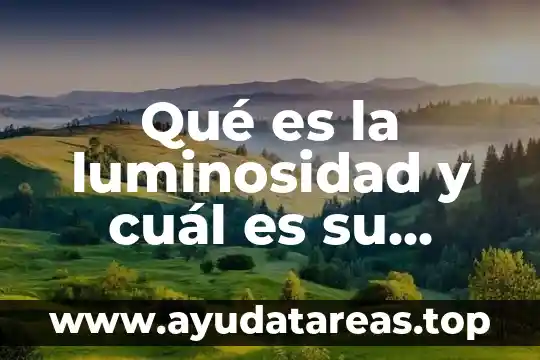 Qué es la luminosidad y cuál es su unidad