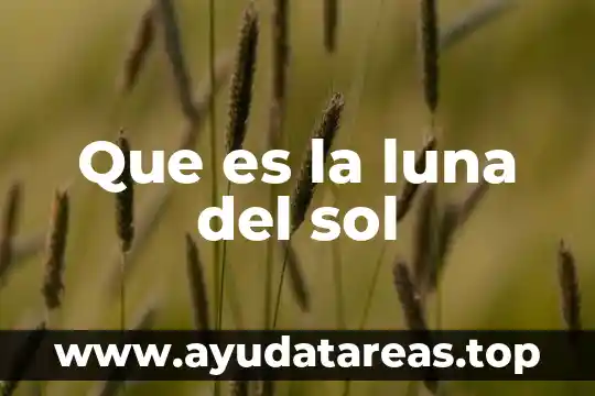 Que es baño de sol y de luna 4 Que es la luna del sol