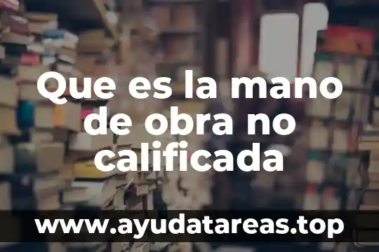 Que es la mano de obra no calificada