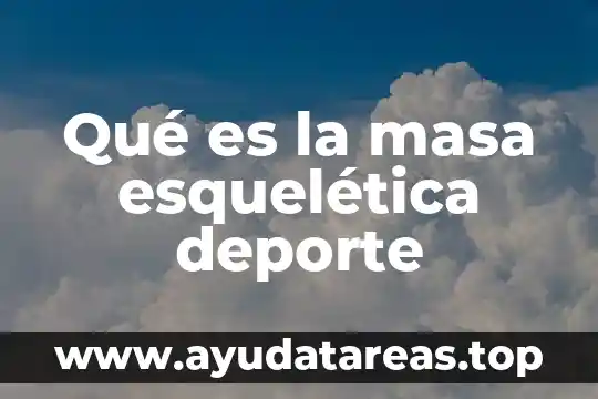 Frases de lo importante que es el deporte 3 Qué es la masa esquelética deporte