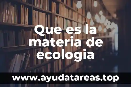 Que es la materia de ecologia