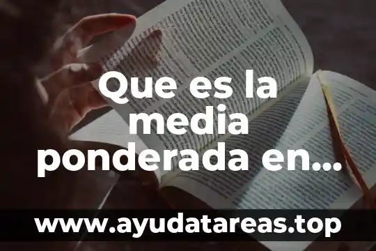 Que es la media ponderada en matemáticas