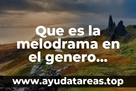 Que es y tipos de el genero de moda 5 Que es la melodrama en el genero dramatico