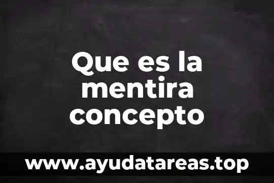 Que es la mentira concepto