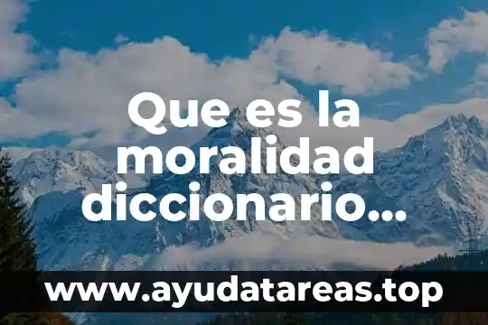 Que es la moralidad diccionario filosofía