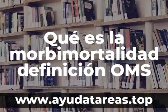 Qué es la morbimortalidad definición OMS