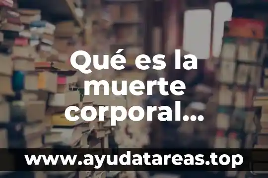 Que es lenguaje corporal y sus ejemplos 6 Qué es la muerte corporal científicamente