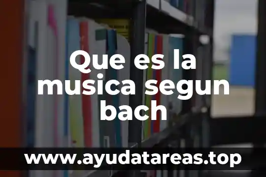 Qué es la música y tipos de música 3 Que es la musica segun bach