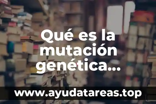 Qué es un gen en genética animal 5 Qué es la mutación genética resumen