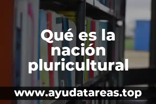 Que es una nacion independiente significado de la doctrina 8 Qué es la nación pluricultural
