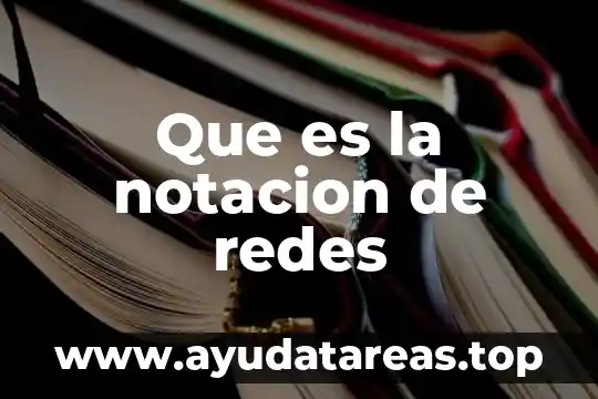 Que es la notacion de redes