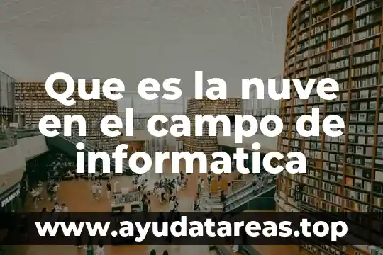 Que es la nuve en el campo de informatica