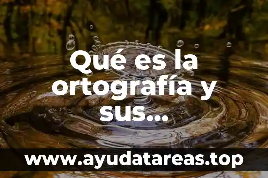 Qué es la ortografía y sus características